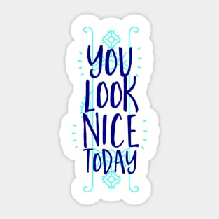 You Look Nice Today Sticker